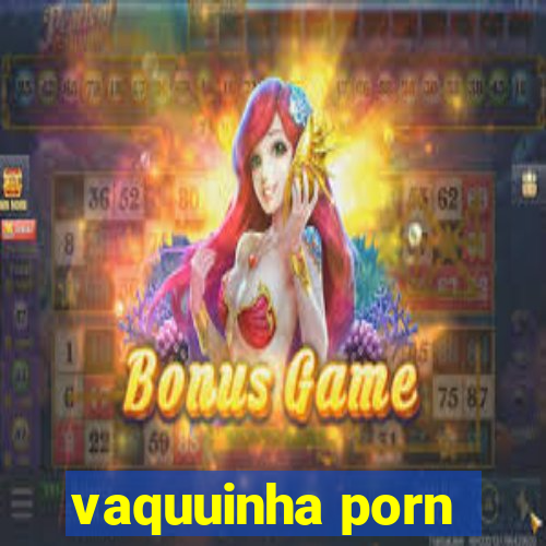 vaquuinha porn